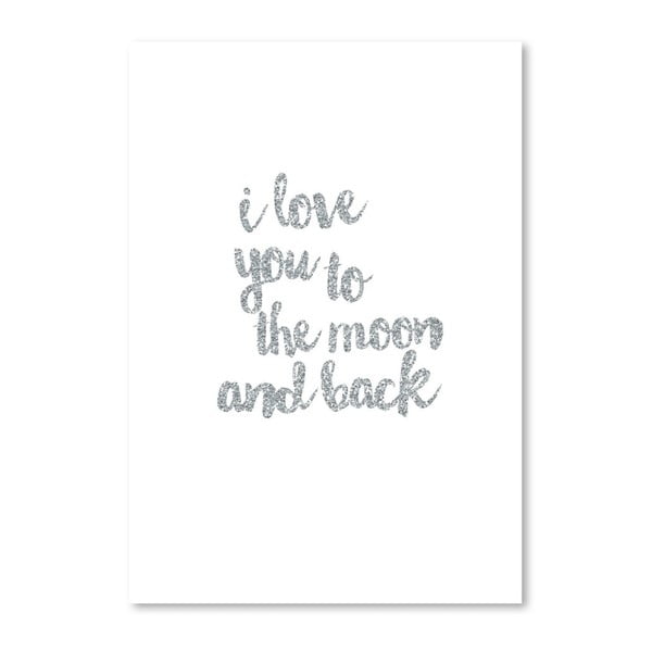 Poster Americanflat  I Love You to the Moon and Back, 30 x 42 cm, argintiu