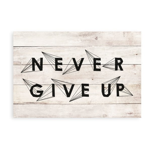 Tablou din lemn Really Nice Things Never Give Up, 40 x 60 cm