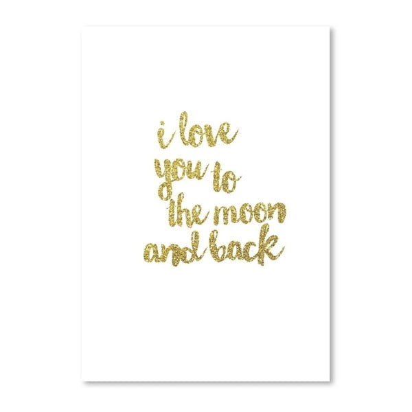 Poster Americanflat  I Love You to the Moon and Back, 30 x 42 cm, auriu