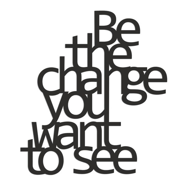 Autocolant pentru perete Dekosign Be The Change You Want To See