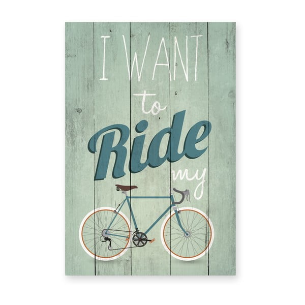 Tablou din lemn Really Nice Things I Want Ride, 40 x 60 cm