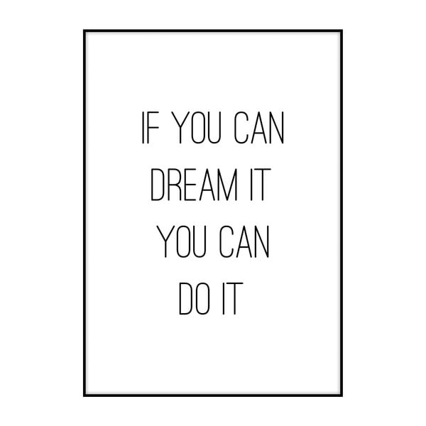 Poster Imagioo If You Can Dream It, 40 x 30 cm